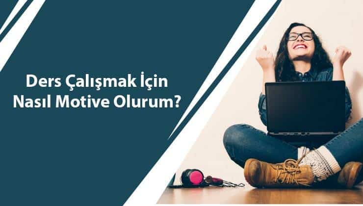 Ders Çalışmak İçin Nasıl Motive Olurum