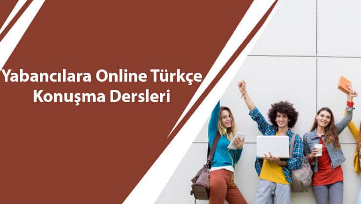 Yabancılara Online Türkçe Konuşma Dersleri