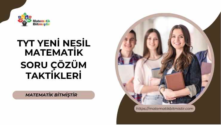 TYT Yeni Nesil Matematik Soru Çözüm Taktikleri