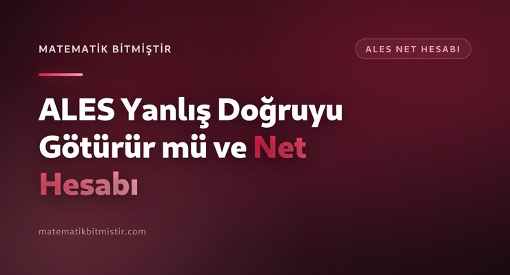 ALES Yanlış Doğruyu Götürür mü ve Net Hesabı