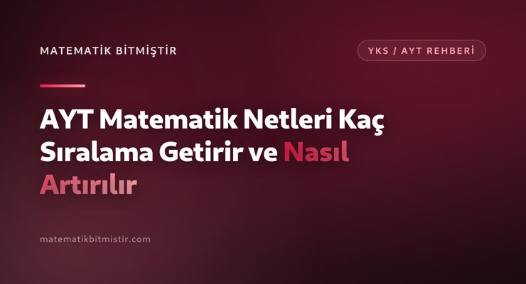 AYT Matematik Netleri Kaç Sıralama Getirir ve Nasıl Artırılır