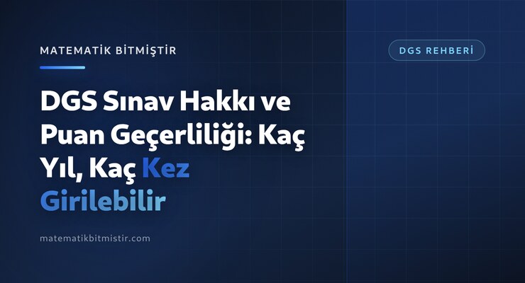 DGS Sınav Hakkı ve Puan Geçerliliği: Kaç Yıl, Kaç Kez Girilebilir