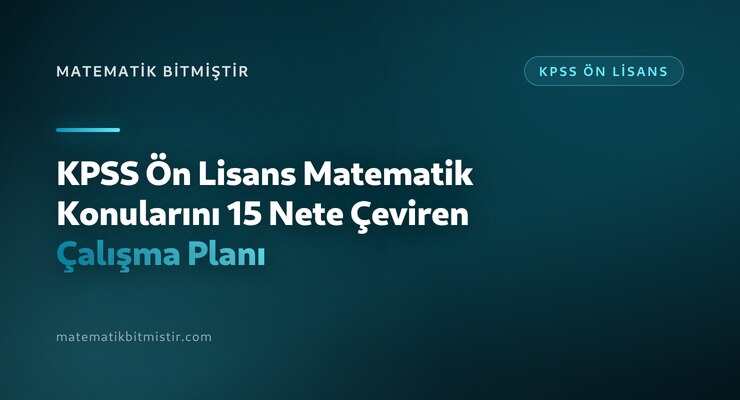 KPSS Ön Lisans Matematik Konularını 15 Nete Çeviren Çalışma Planı