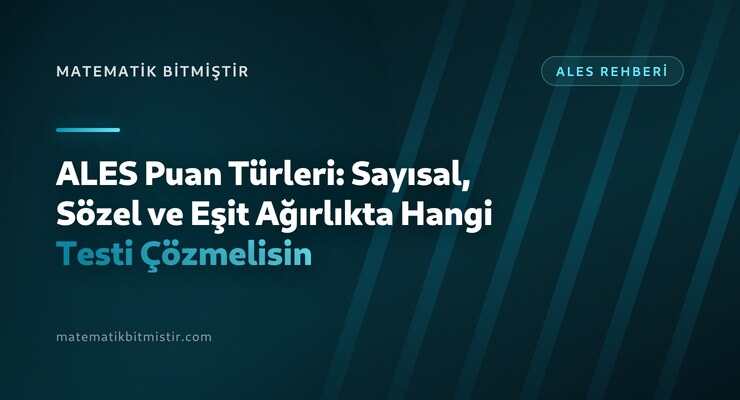 ALES Puan Türleri: Sayısal, Sözel ve Eşit Ağırlıkta Hangi Testi Çözmelisin