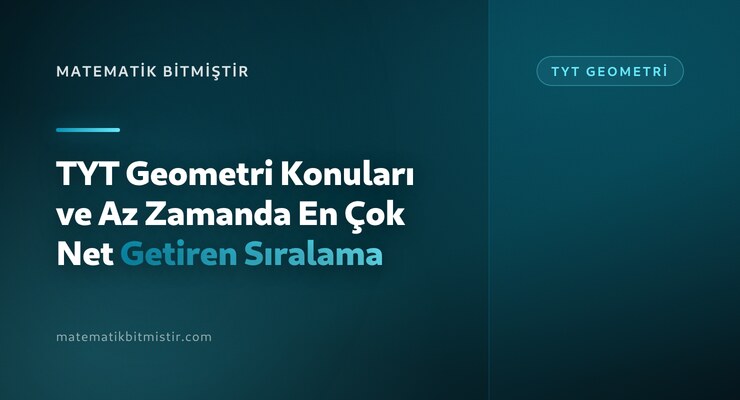 TYT Geometri Konuları ve Az Zamanda En Çok Net Getiren Sıralama