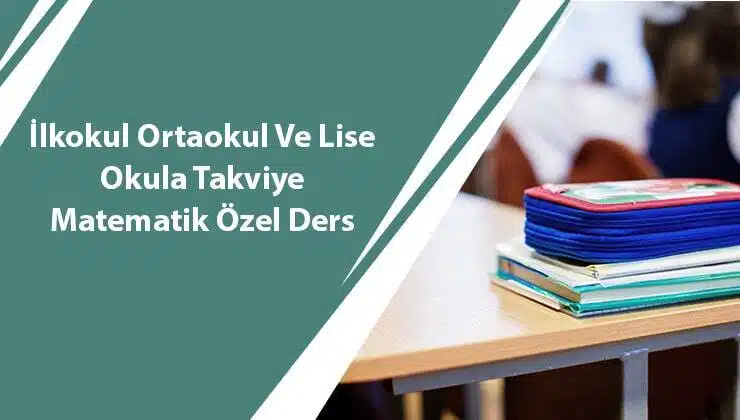 ilkokul Ortaokul ve Lise Okula Takviye Matematik Özel Ders