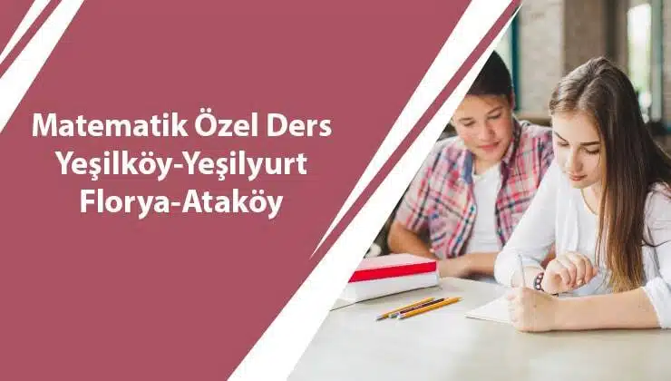 Matematik Özel Ders Yeşilköy-Yeşilyurt-Florya-Ataköy-Bakırköy