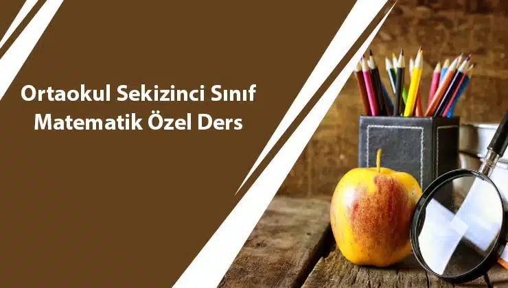 Ortaokul Sekizinci Sınıf Matematik Özel Ders