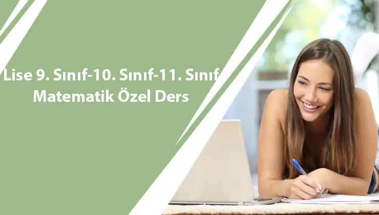 Lise 9. Sınıf-10. Sınıf-11. Sınıf Matematik Özel Ders