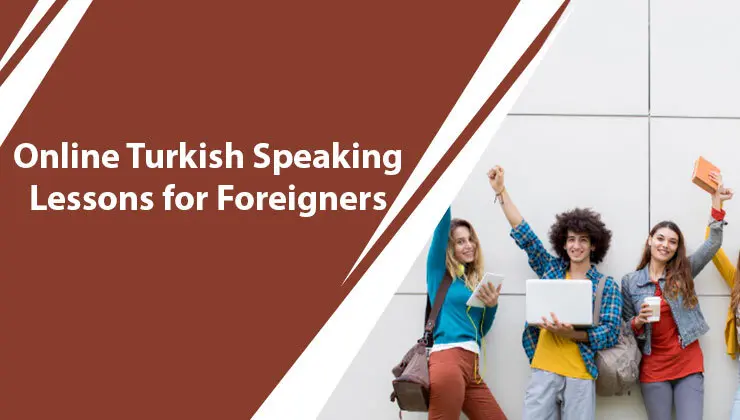 Online Turkish Speaking Lessons for Foreigners